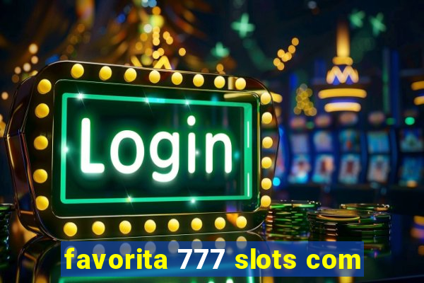 favorita 777 slots com